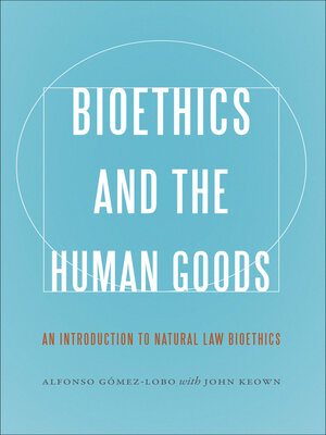 cover image of Bioethics and the Human Goods